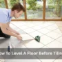 How To Level A Floor Before Tiling