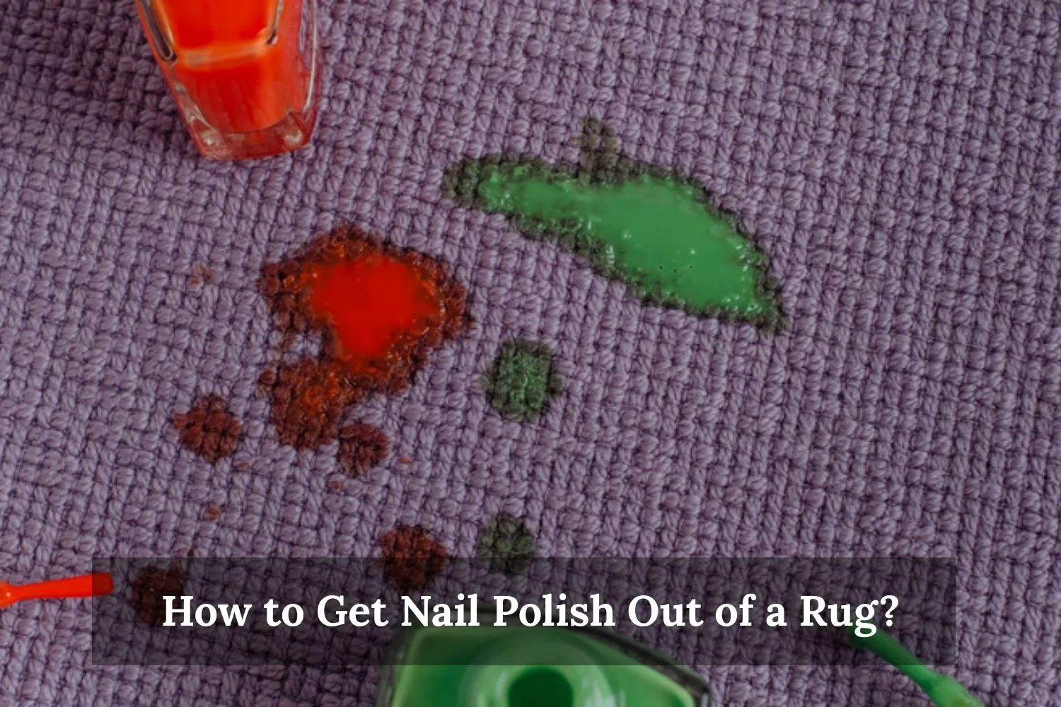 How to Get Nail Polish Out of a Rug
