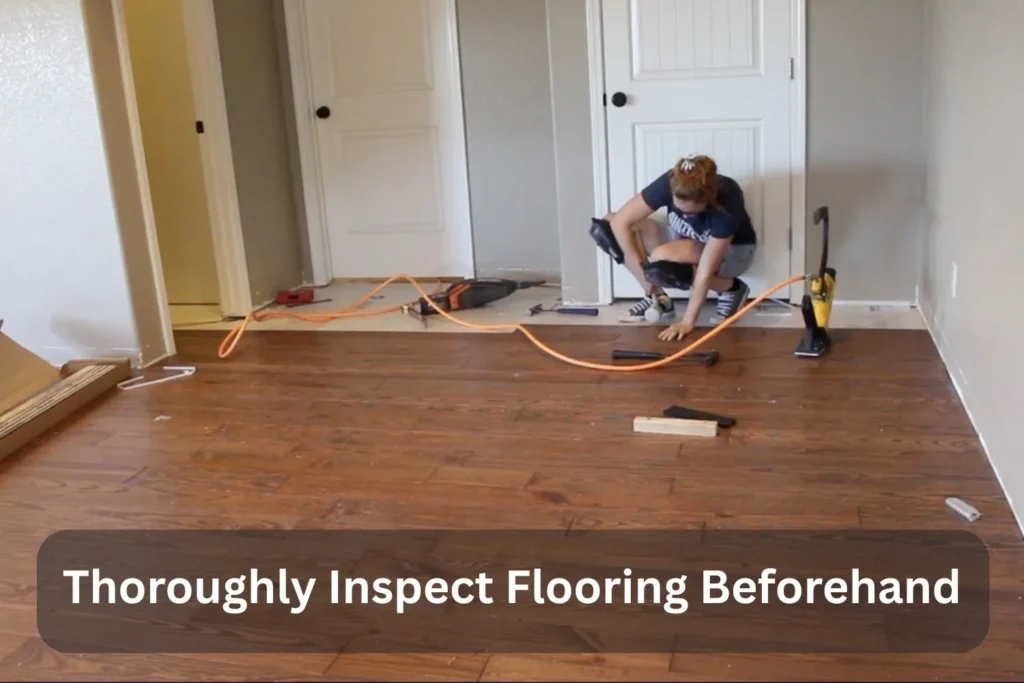 Thoroughly Inspect Flooring Beforehand