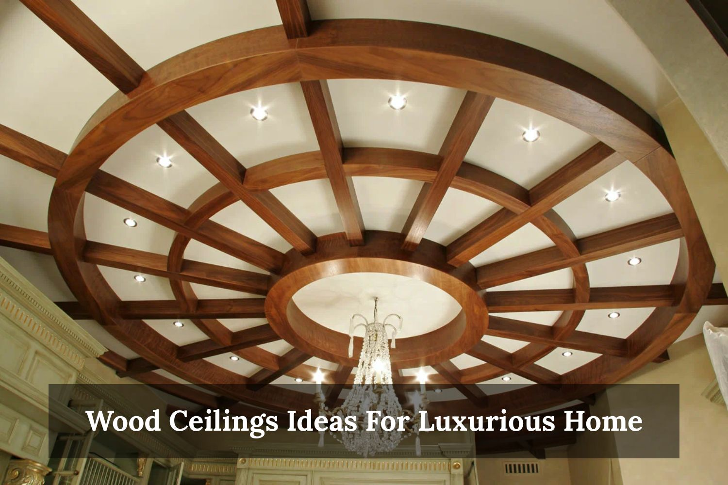 Wood Ceilings Ideas For Luxurious Home
